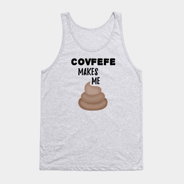 Covfefe Makes Me Poop Tank Top by MosaicTs1